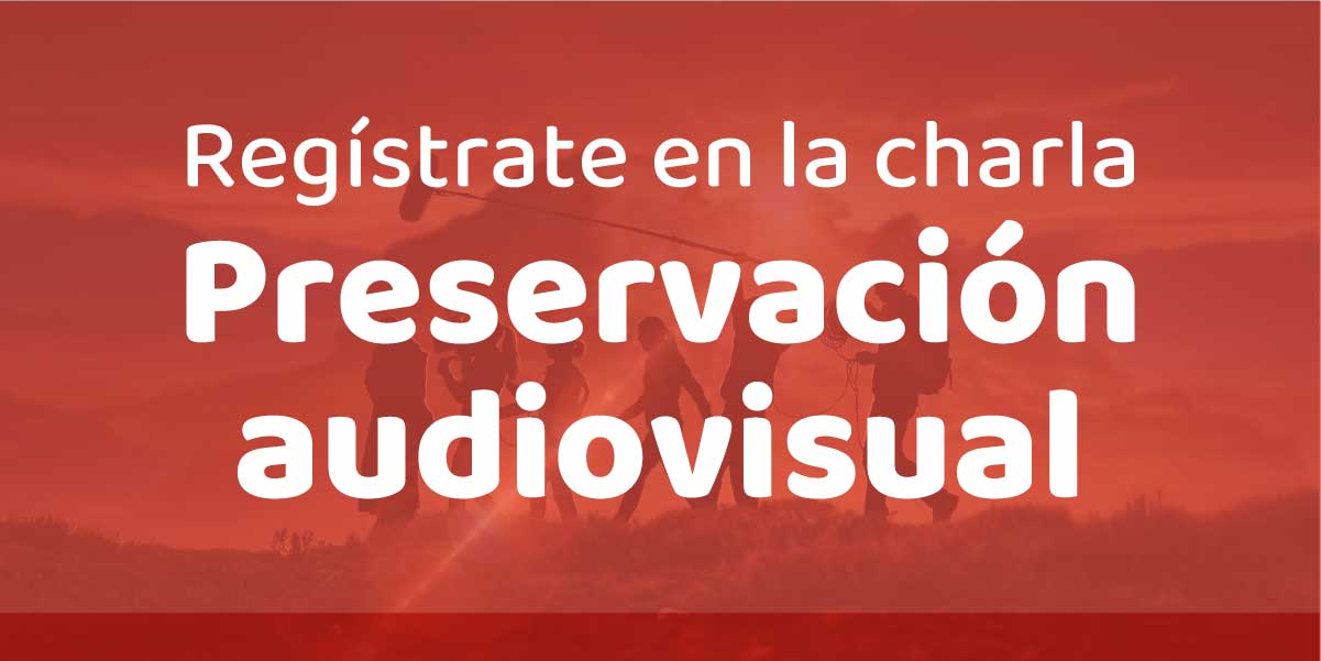 Regístrate en la charla informativa sobre el estímulo a la preservación audiovisual