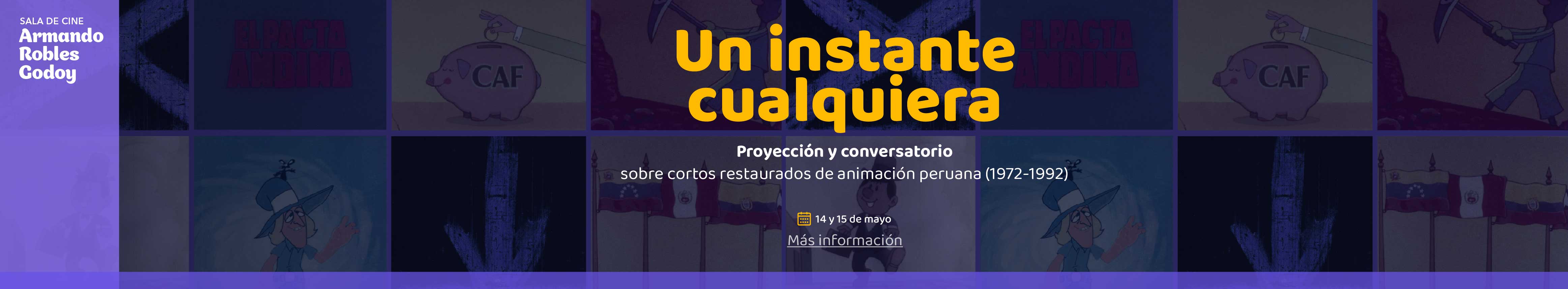 "Un instante cualquiera". Proyección y conversatorio sobre cortos restaurados sobre animación peruana (1972-1992) Cine Armando Robles Godoy