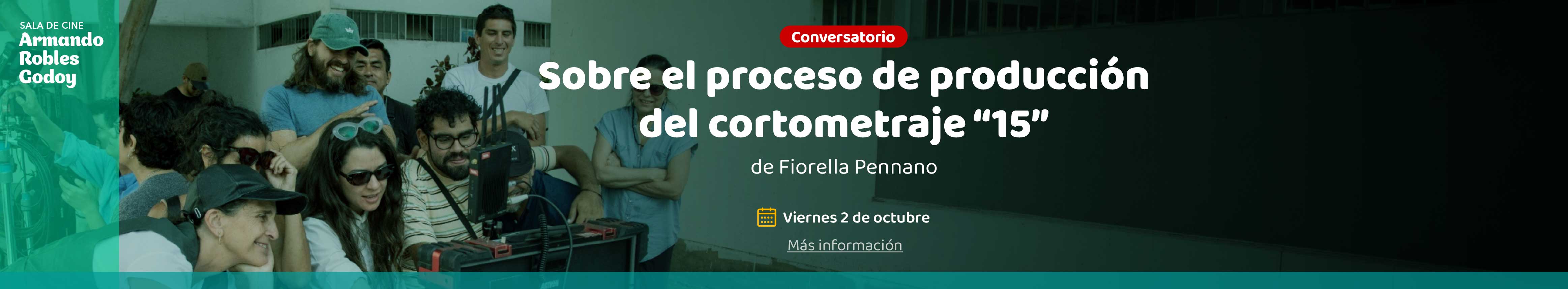 Conversatorio sobre el proceso de producción del cortometraje “15”