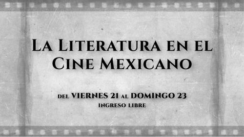"La Literatura en el Cine Mexicano" - Ciclo de cine en la Sala Armando Robles Godoy