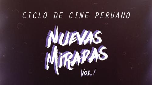 "Nuevas Miradas": Ciclo de Cine Peruano en la Sala Armando Robles Godoy