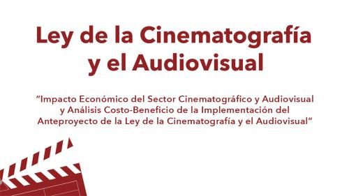 Estudio "Impacto Económico del Sector Cinematográfico y Audiovisual y Análisis Costo-Beneficio de la Implementación del Anteproyecto de la Ley de la Cinematografía y el Audiovisual"