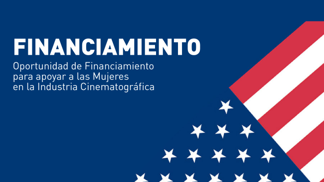 [Cerrada] Oportunidad de Financiamiento para apoyar a las Mujeres en la Industria Cinematográfica - Embajada de E.E.U.U.