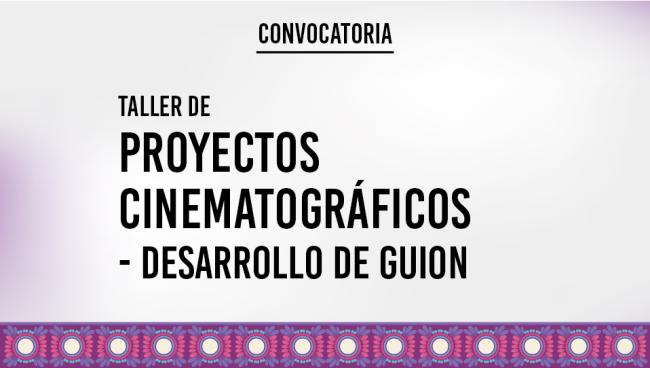 [Cerrada] Taller de Proyectos Cinematográficos – Desarrollo de guion