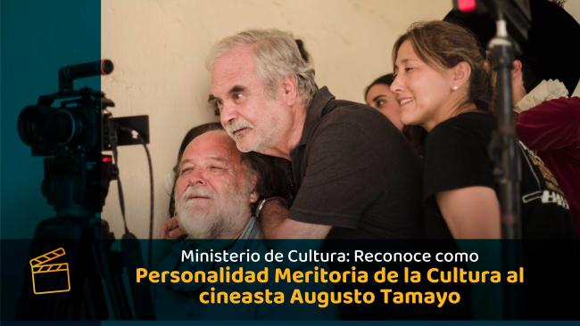 Ministerio de Cultura reconoce como Personalidad Meritoria al destacado cineasta, Augusto Tamayo