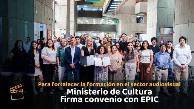 Ministerio de Cultura firma convenio con el Instituto de Cine y Creatividad – EPIC para fortalecer la formación en el sector audiovisual