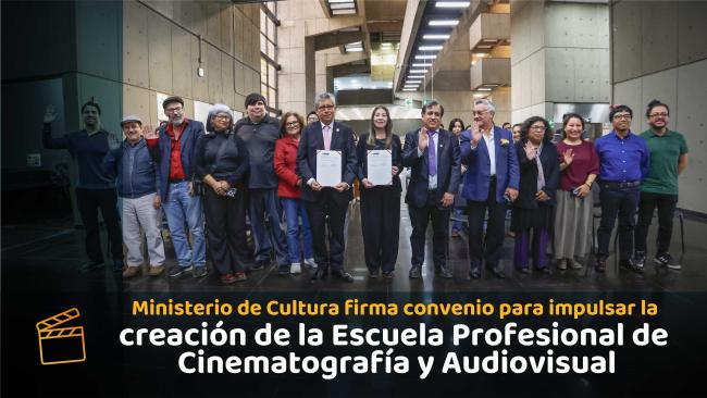 Ministerio de Cultura suscribe convenio para impulsar la creación de la Escuela Profesional de Cinematografía y Audiovisual