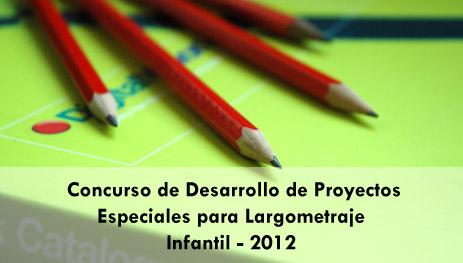 Convocatoria del Concurso de Desarrollo de Proyectos para Largometraje Infantil 2012