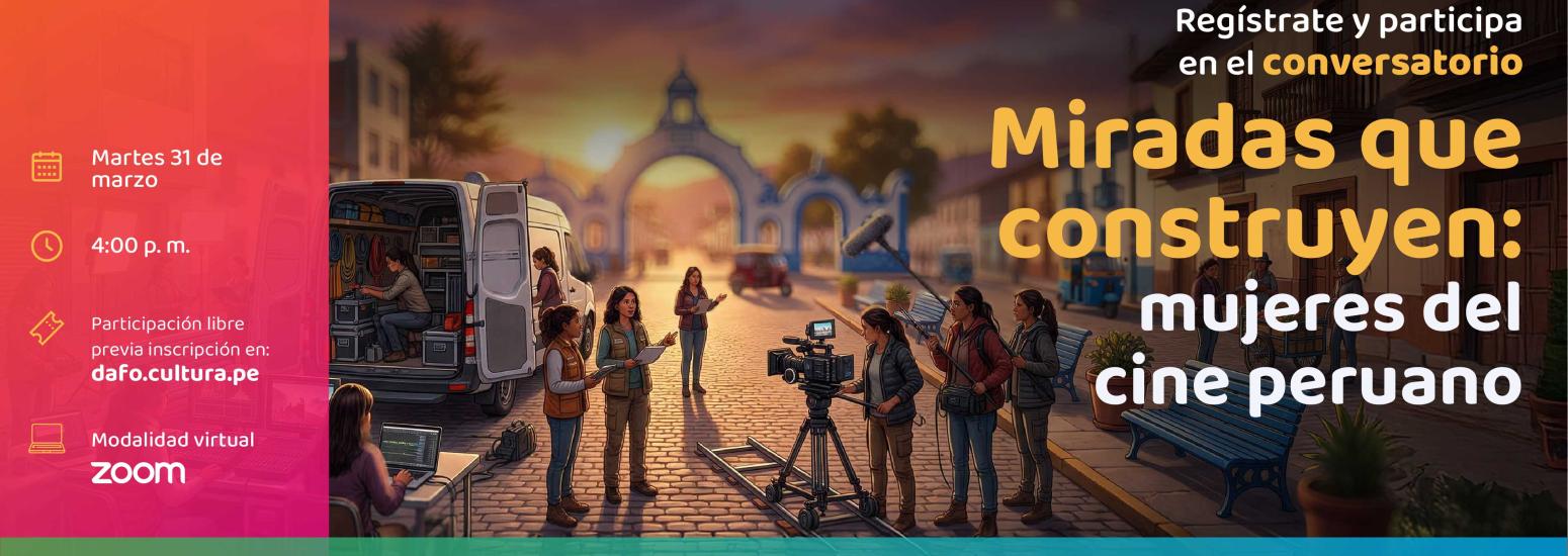 Conversatorio - Miradas que construyen: mujeres del cine peruano