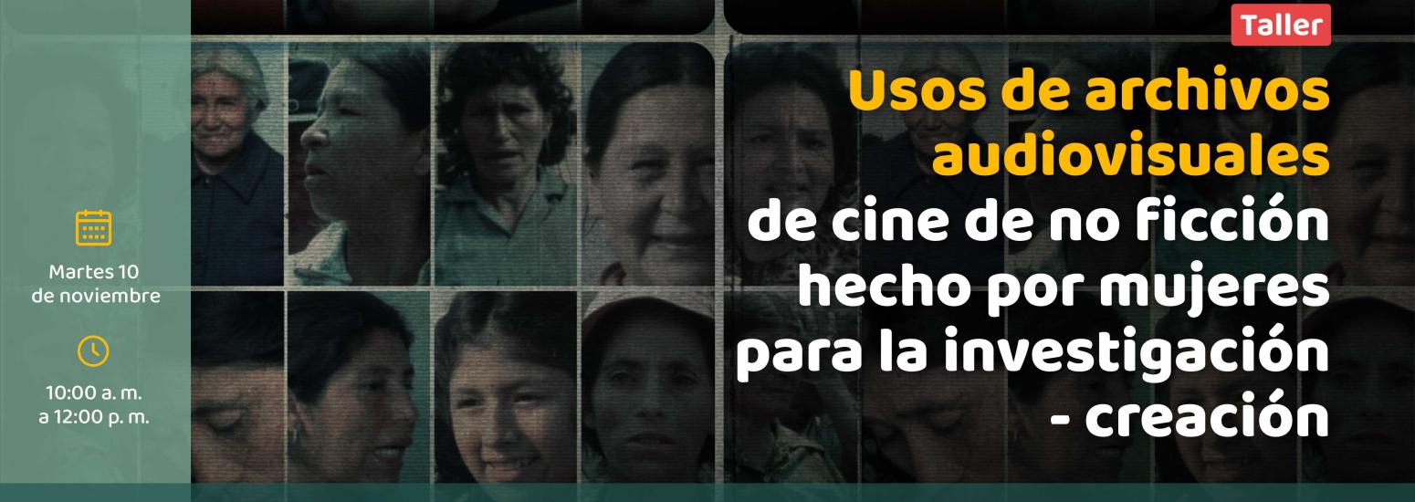 Taller: Uso de archivos audiovisuales de cine de no ficción hecho por mujeres para la investigación-creación