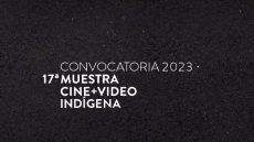 CONVOCATORIA DE LA 17ª MUESTRA CINE+VIDEO INDÍGENA